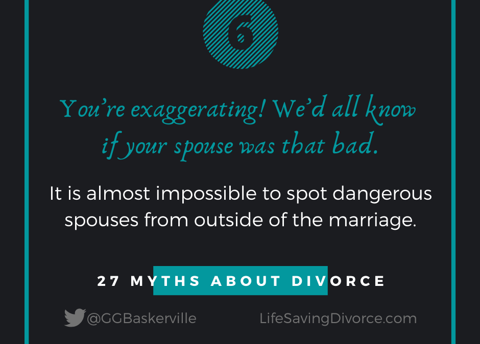 Myth 6: You’re Lying: We’d All Know If Your Spouse Was That Bad