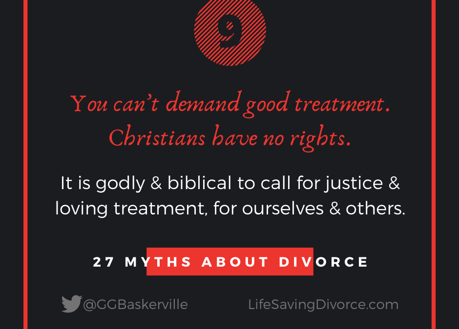 Myth 9: You Can’t Demand Good Treatment. Christians Have No Rights