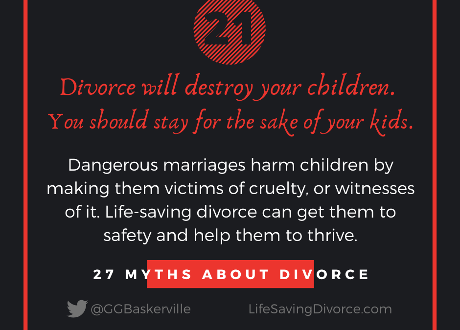 Myth 21: Divorce will Destroy Your Children, So Stay for the Sake of Your Kids