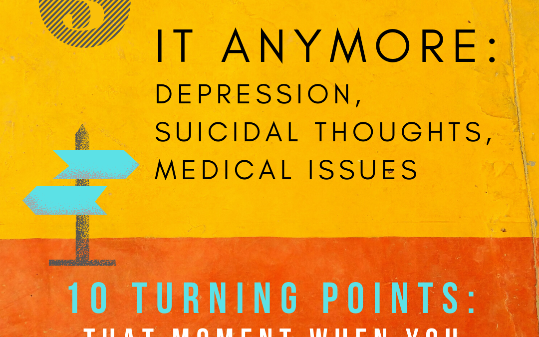 Turning Point 3: Depression, Suicidal Thoughts and Medical Issues