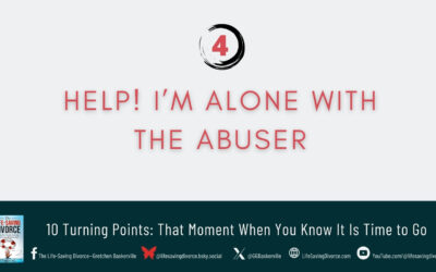 Turning Point 4: Help! I Am Alone with the Abuser (often Gray Divorce)