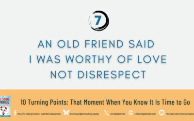 Turning Point 7: An Old Friend Told Me I Was Worthy of Love, Not Disrespect