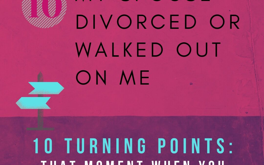 Turning Point 10: I had no Choice Because My Spouse Divorced or Abandoned Me