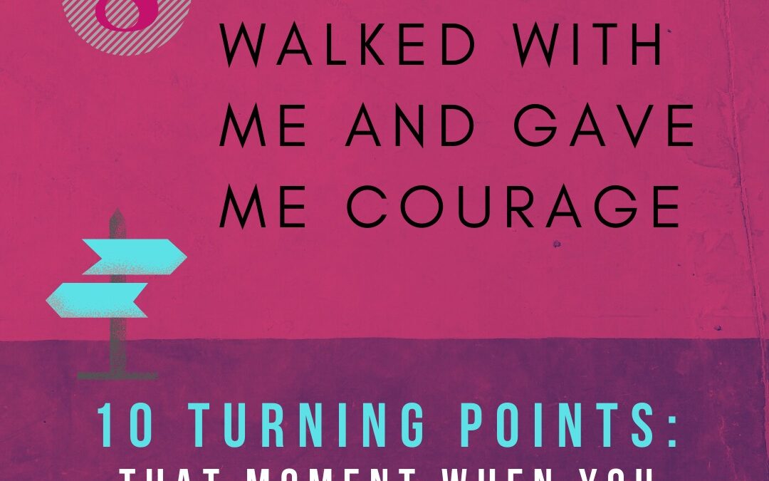 Turning Point 8: A Friend Walked with Me and Gave Me Courage