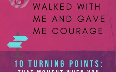 Turning Point 8: A Friend Walked with Me and Gave Me Courage