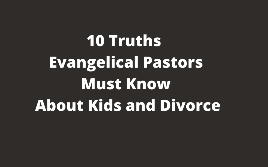 10 Facts Evangelical Pastors MUST Know about Kids and Divorce [VIDEO]