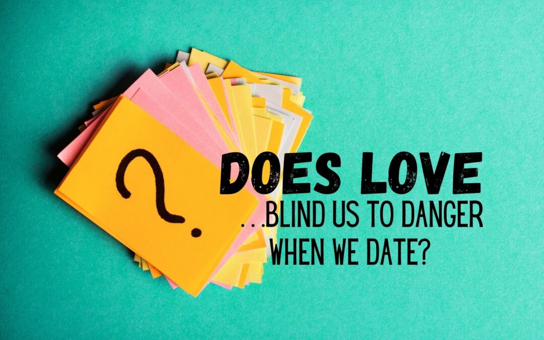 Does Love (or Infatuation) Blind Us to Danger?