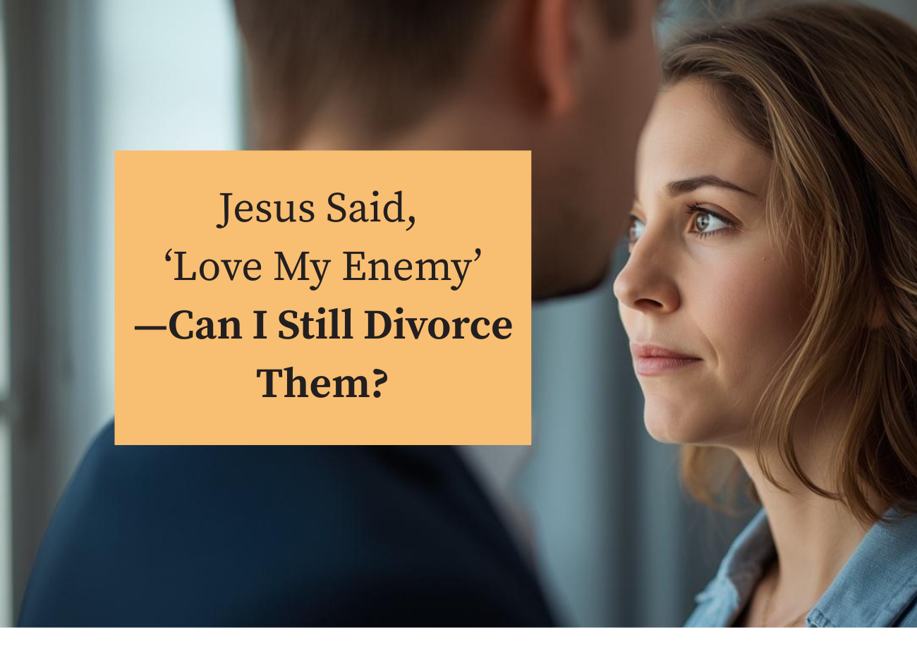 Woman looking past a man in the foreground with text that reads, “Jesus Said, ‘Love My Enemy’—Can I Still Divorce Them?”