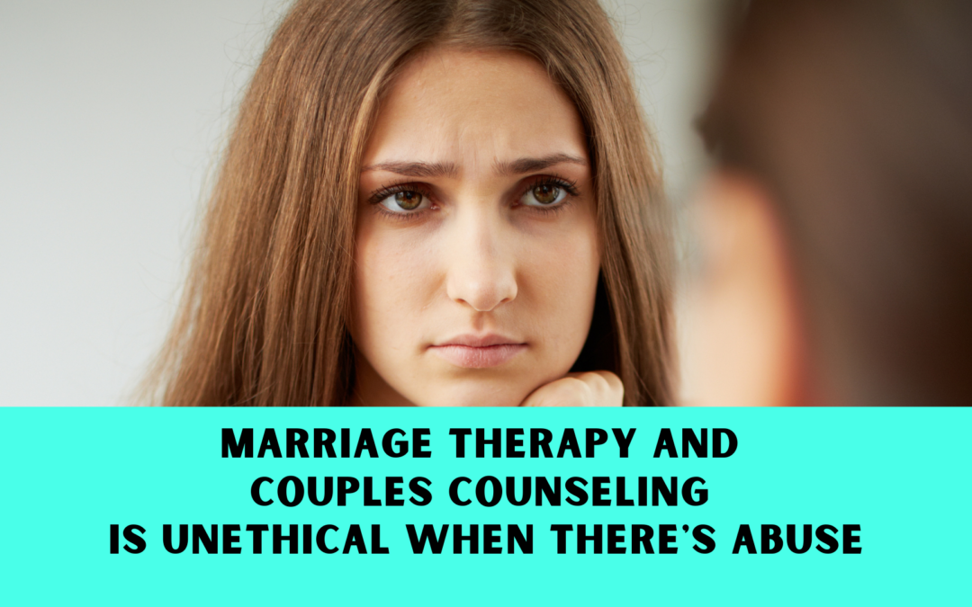 Marriage Counseling in Abusive Situations is Unethical