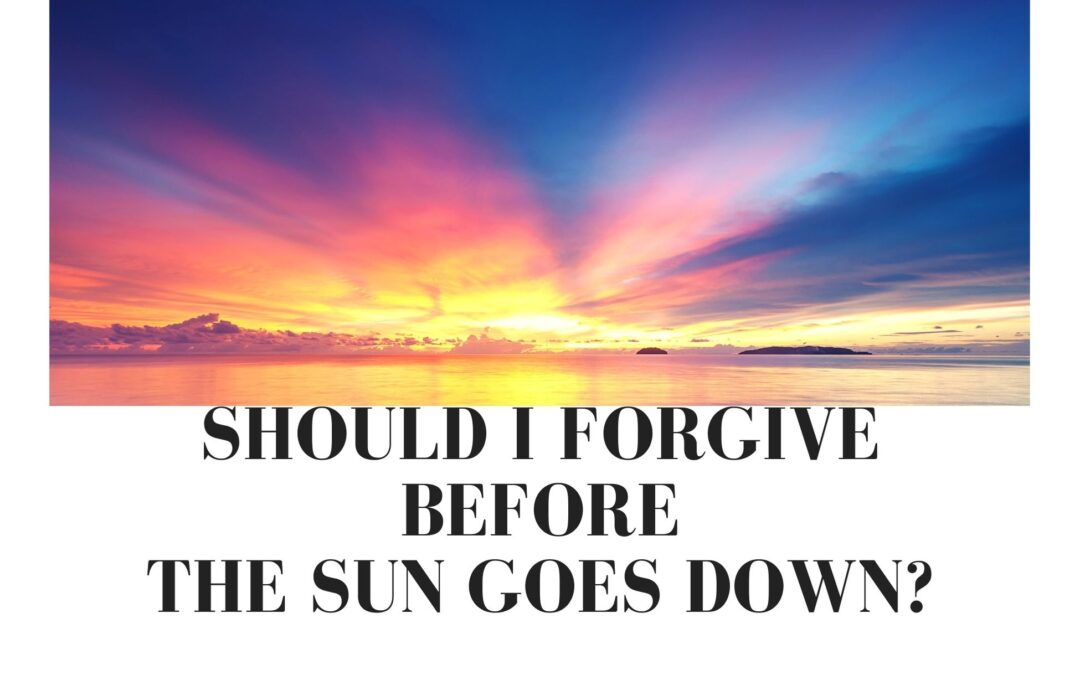 Should I Forgive Before the Sun Goes Down—Always?