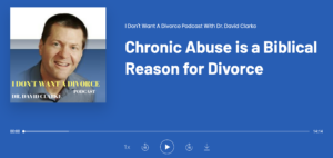 Dr. David E. Clarke now says he believes physical AND emotional abuse are grounds for divorce biblically