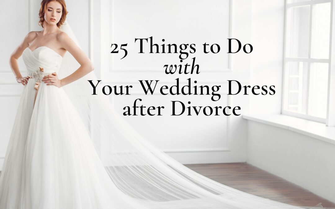 25 Things to Do With Your Wedding Dress After Divorce