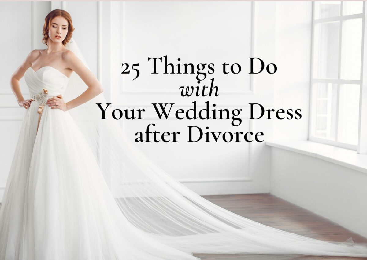 25 Things to Do With Your Wedding Dress After Divorce Life-Saving Divorce picture