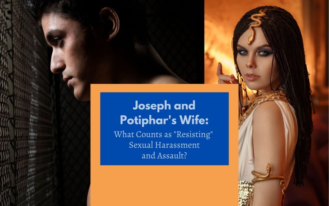 Joseph and Potiphar’s Wife: Resisting Sexual Harassment and Assault