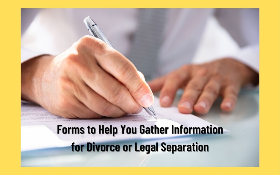 Basic Information Gathering Forms for Divorce or Legal Separation