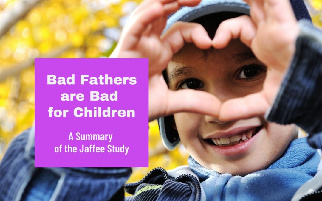 Bad Fathers Are Bad for Kids. Two-Parent Married Homes Aren’t Always Best per the Jaffee Study