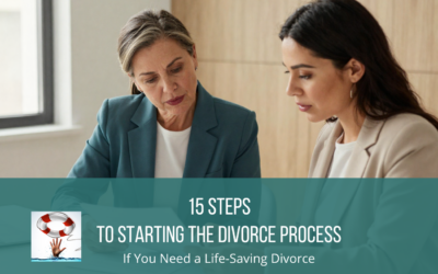 15 Steps to Start the Divorce Process if You Need a Life-Saving Divorce