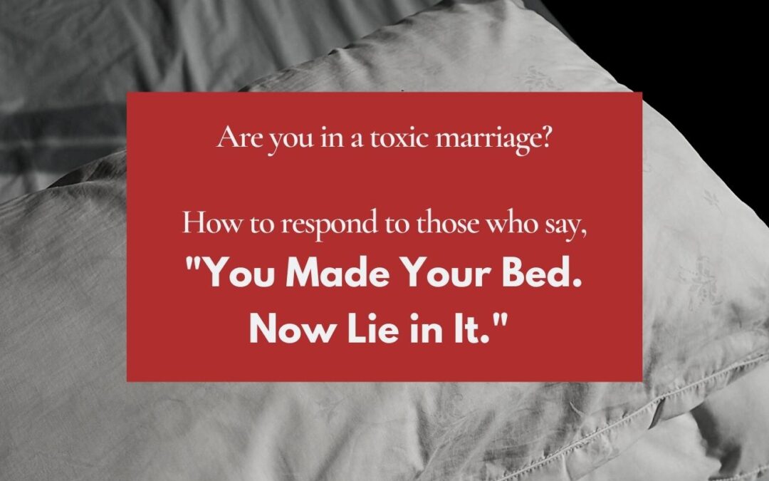 How to Defend Yourself against “You Made Your Bed; Now Lie in It”