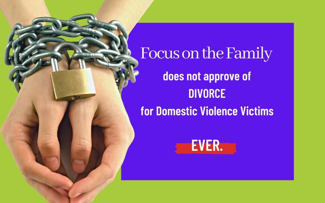 Focus on the Family Doesn’t Condone Divorce for Abuse Victims