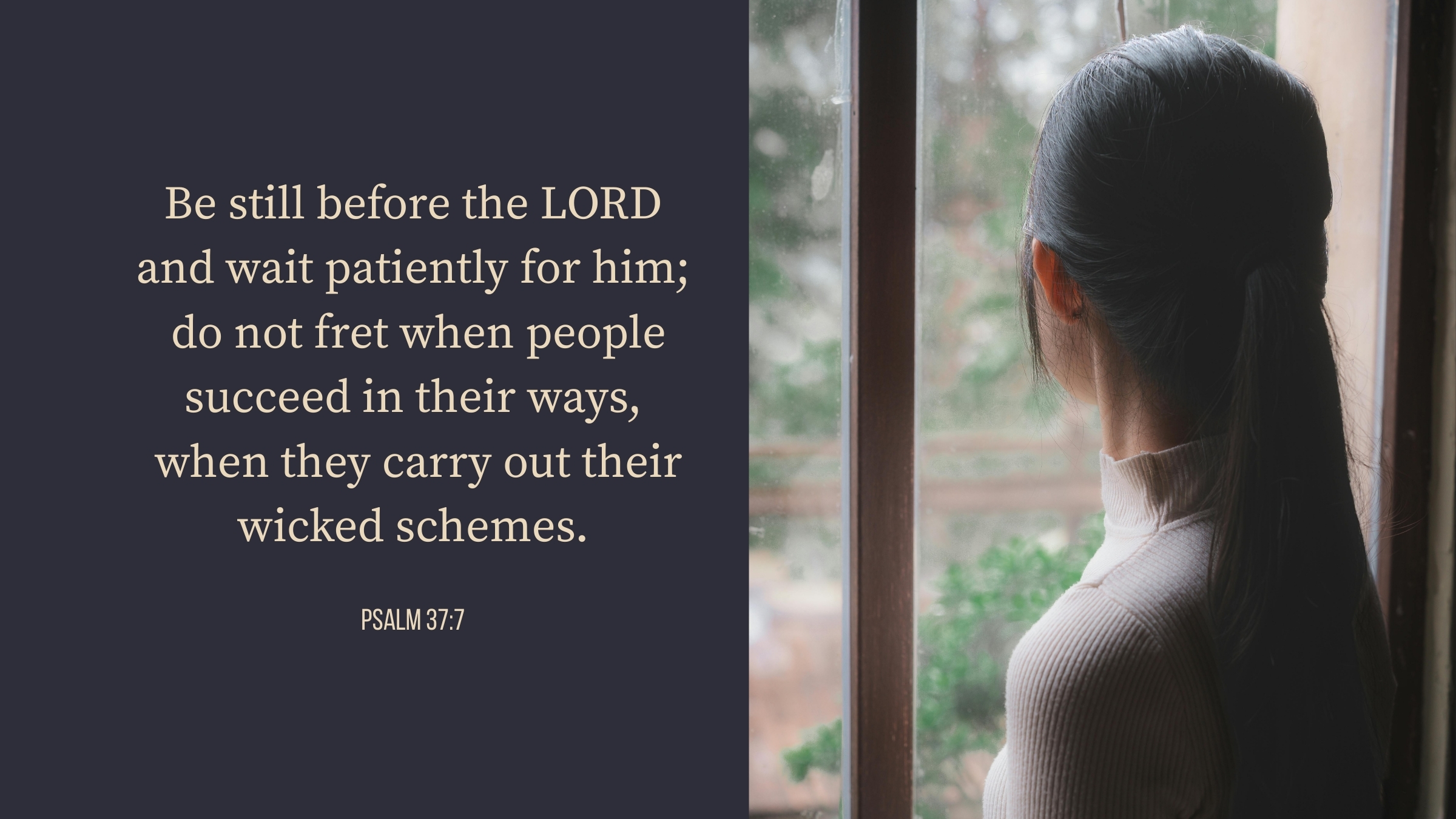 Psalm 37:7 Bible verse about waiting on God while the wicked prosper, shown beside a woman looking out a window