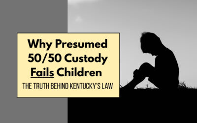 Why Presumed 50/50 Custody Fails Children: The Truth Behind Kentucky’s Law