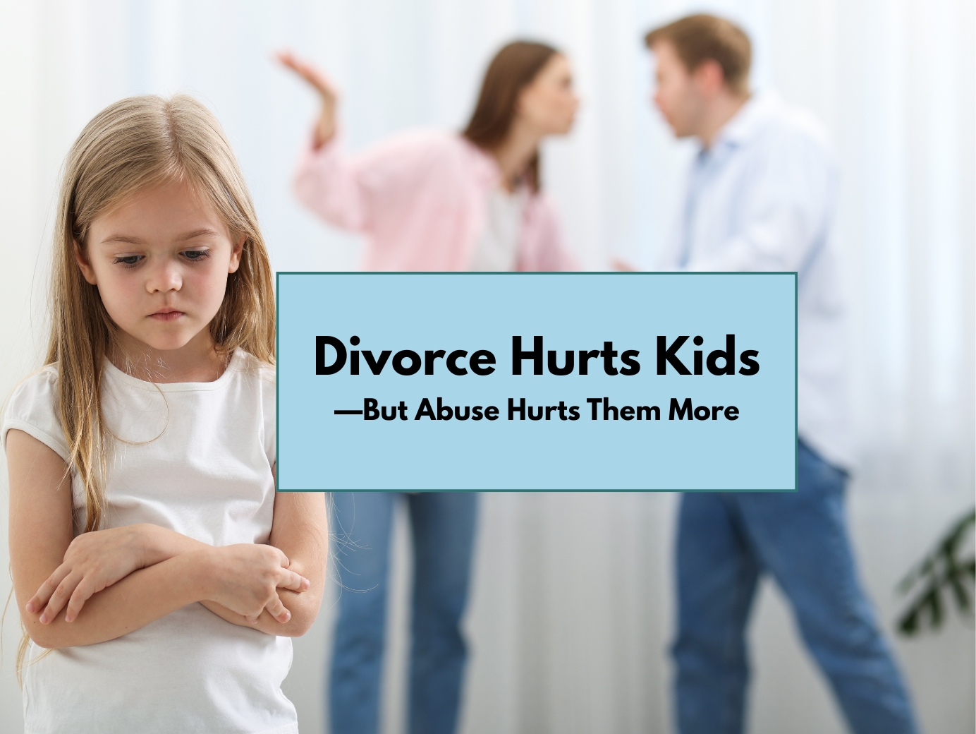 Child affected by parental conflict with text: Divorce hurts kids, but abuse hurts them more