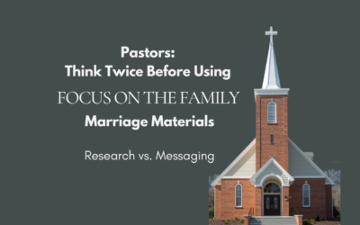 Pastors: Think Twice Before Using Focus on the Family’s Marriage Ministry Materials