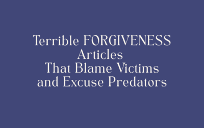 Terrible Forgiveness Articles That Blame Victims and Excuse Predators
