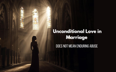 Unconditional Love in Marriage Does Not Mean Enduring Abuse