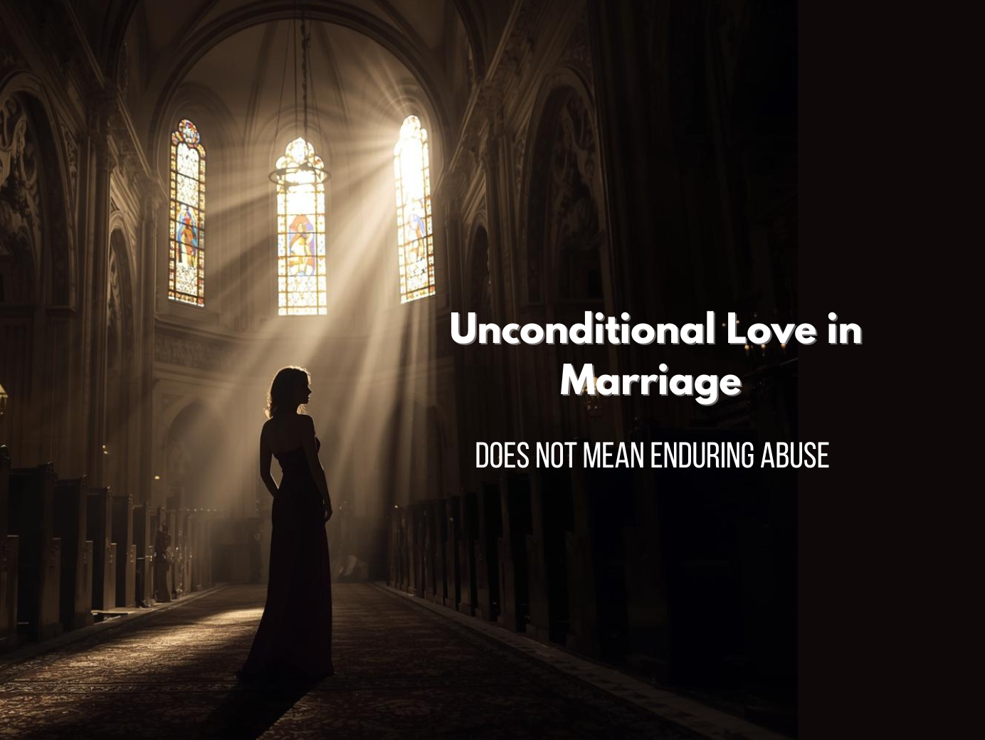 Silhouette of a woman standing in a church with light streaming through stained glass, representing unconditional love in marriage and freedom from abuse.