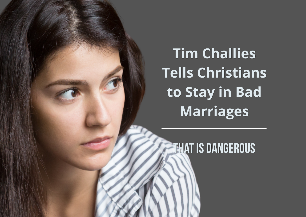 Woman looking concerned beside the text “Tim Challies Tells Christians to Stay in Bad Marriages That Is Dangerous”