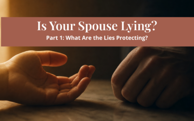Is Your Spouse Lying? What Are the Lies Protecting?