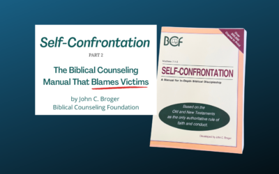 Self-Confrontation by John C. Broger: The Biblical Counseling Manual That Blames Victims