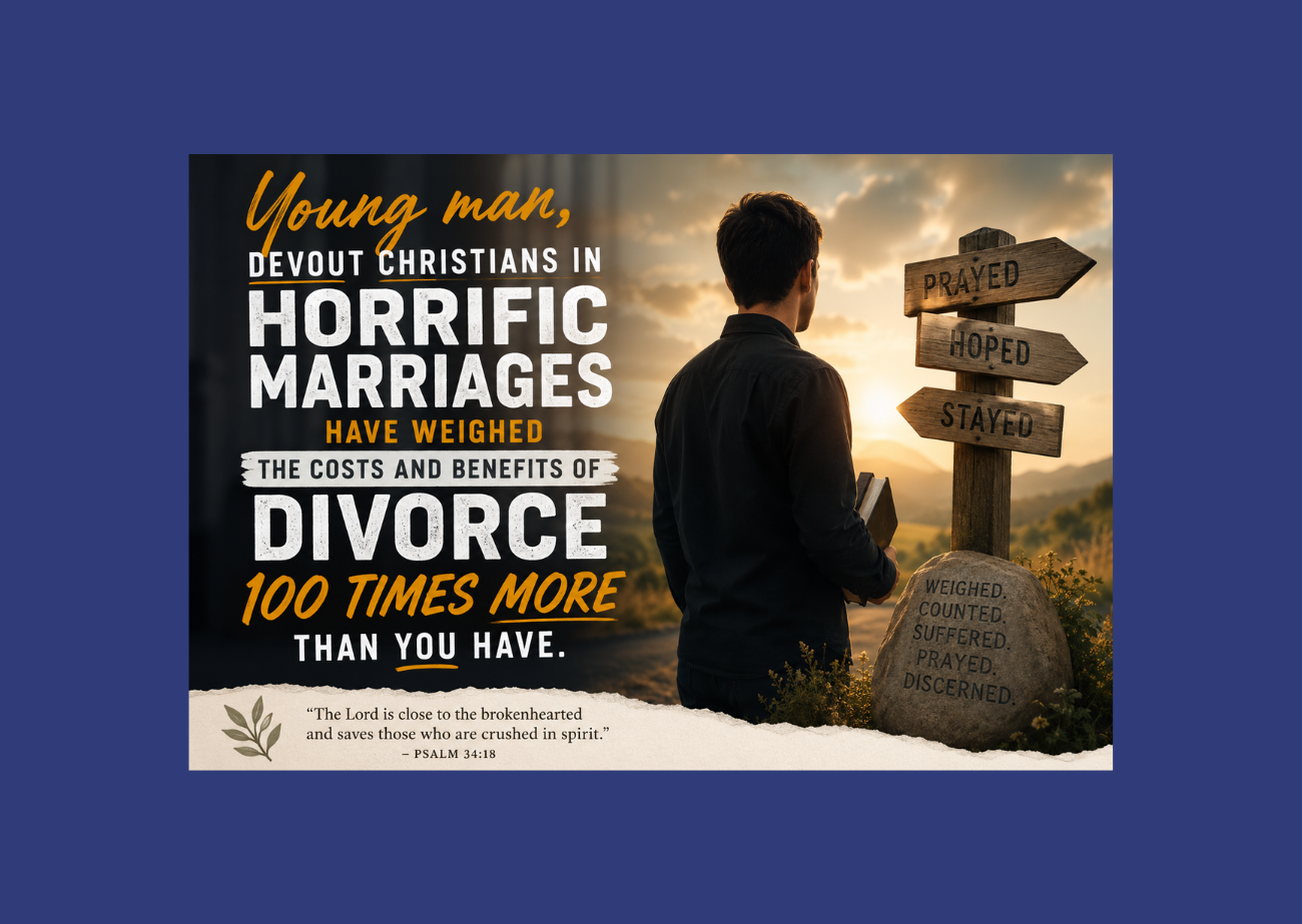A young pastor stands at a crossroads as text says devout Christians in horrific marriages have weighed the costs and benefits of divorce 100 times more than he has.