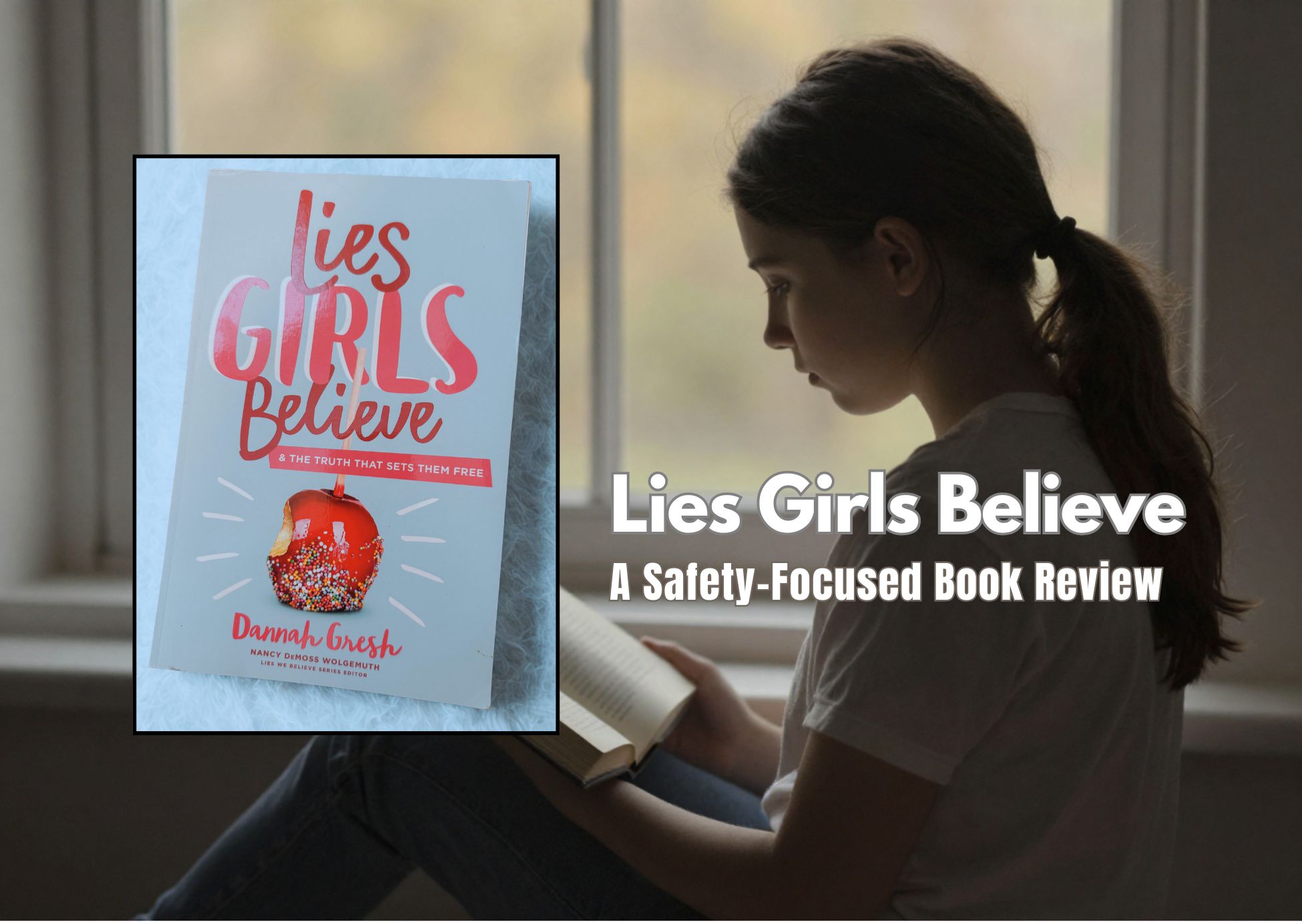 Lies Girls Believe: A Safety-Focused Book Review Cover of Lies Girls Believe beside a girl reading, with the words “A Safety-Focused Book Review.”
