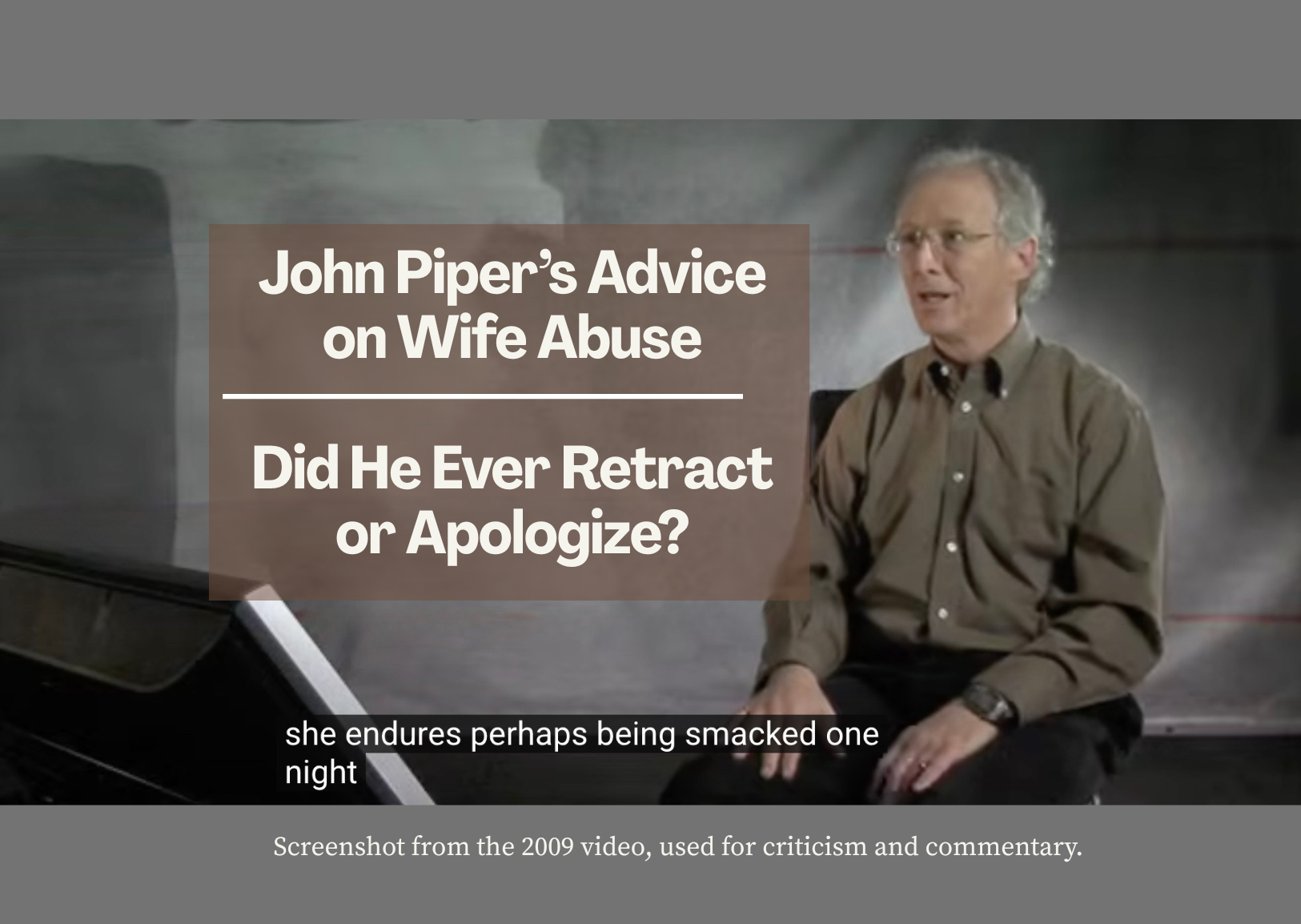 Video screenshot with the words “John Piper’s Wife Abuse Advice: Did he ever apologize?” and the subtitle “smacked one night.”