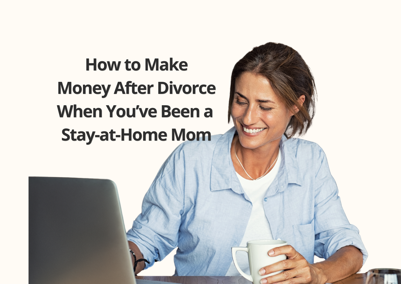 Woman working on a laptop with the words “How to Make Money After Divorce When You’ve Been a Stay-at-Home Mom.”