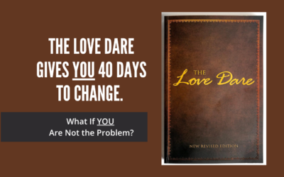 The Love Dare Gives You 40 Days to Change. What If You’re Not the Problem?