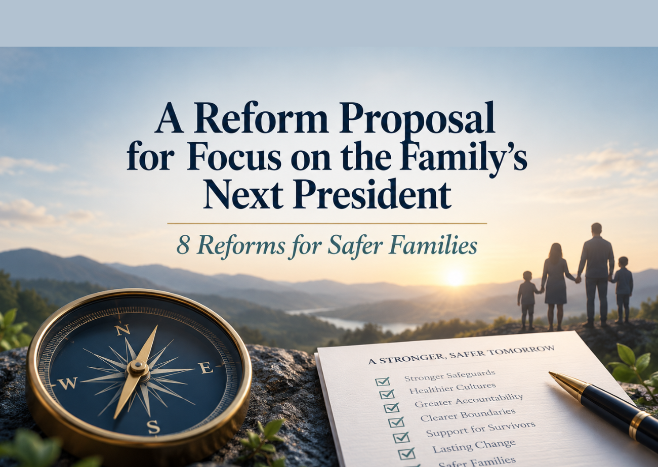 Reform proposal for Focus on the Family’s next president, with eight reforms for safer families