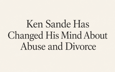 Ken Sande Has Changed His Mind about Abuse and Divorce