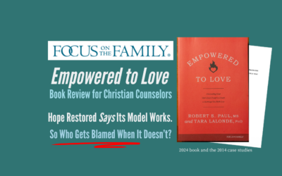 Empowered to Love Book Review for Christian Counselors: Hope Restored Says Its Model Works. So Who Gets Blamed When It Doesn’t?