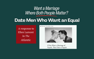 Want a Marriage Where Both People Matter? Date Men Who Treat You As an Equal