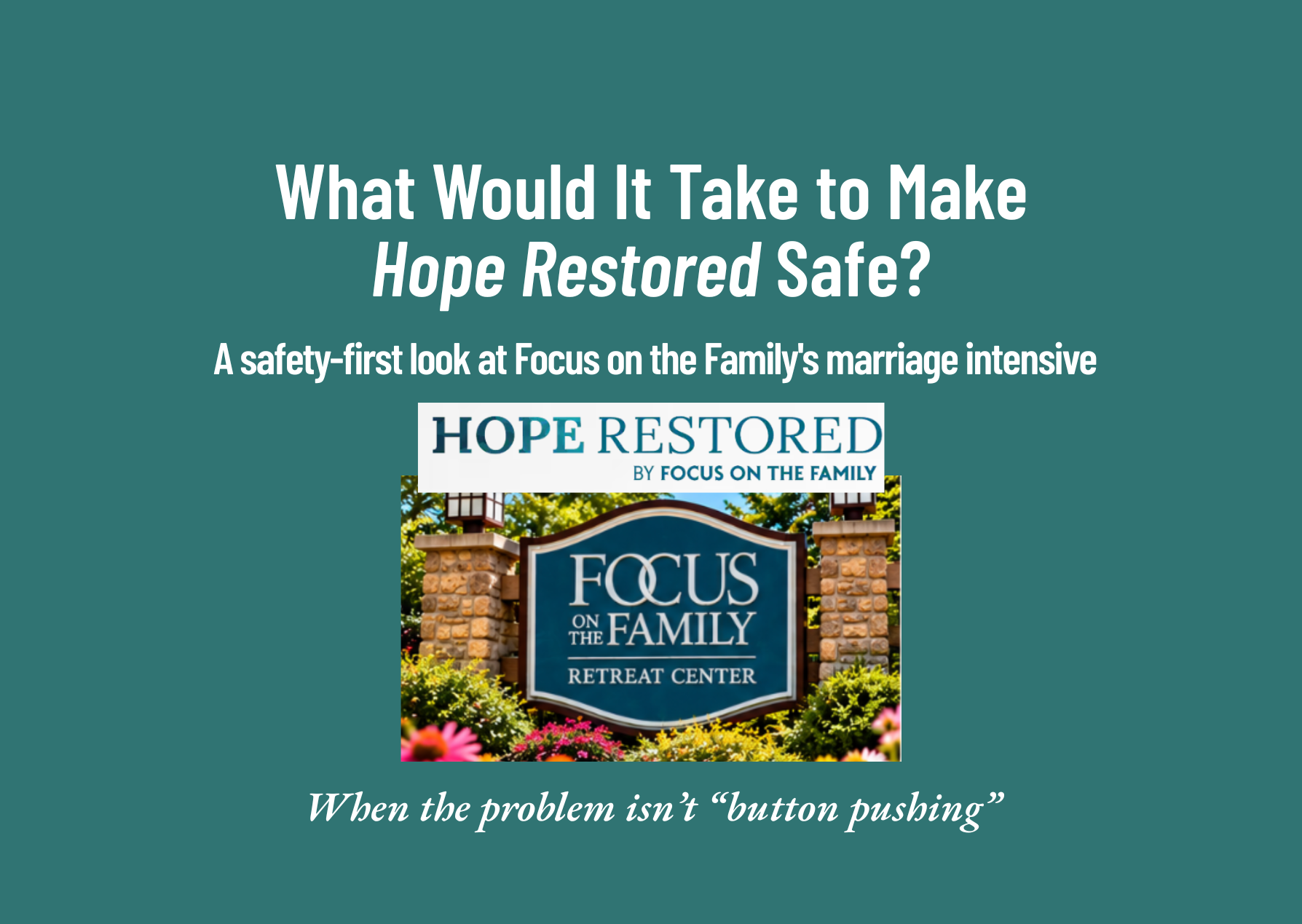 What Would It Take to Make Hope Restored Safe? A safety-first look at Focus on the Family’s Hope Restored marriage intensive.